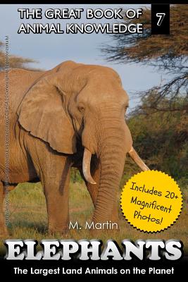 Elephants: The Largest Land Animals on the Planet - Martin, M