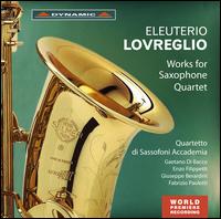 Eleuterio Lovreglio: Works for Saxophone Quartet - Quartetto di Sassofoni Accademia; World Saxophone Congress Orchestra; Glen Cortese (conductor)