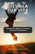 Eleva la tua Vita: Domande per Migliorare la Crescita Personale e Professionale