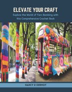 Elevate Your Craft: Explore the World of Yarn Bombing with this Comprehensive Crochet Book