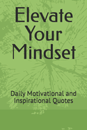 Elevate Your Mindset: Daily Motivational and Inspirational Quotes