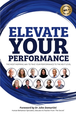 Elevate Your Performance - Harvey, Benjamin J, and Demartini, John (Foreword by)