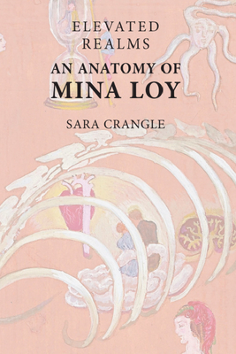 Elevated Realms - An Anatomy of Mina Loy - Crangle, Sara