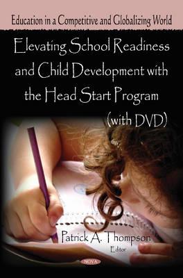 Elevating School Readiness & Child Development with the Head Start Program - Thompson, Patrick A (Editor)