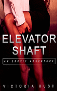 Elevator Shaft: An Erotic Adventure