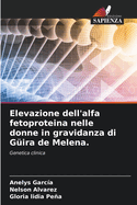 Elevazione dell'alfa fetoproteina nelle donne in gravidanza di G?ira de Melena.