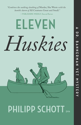 Eleven Huskies: A Dr. Bannerman Vet Mystery - Schott, Philipp