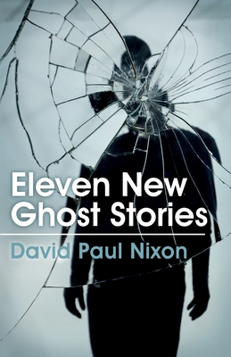 Eleven New Ghost Stories - Nixon, David Paul