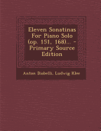 Eleven Sonatinas for Piano Solo (Op. 151, 168)...