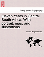 Eleven Years in Central South Africa. With portrait, map, and illustrations.