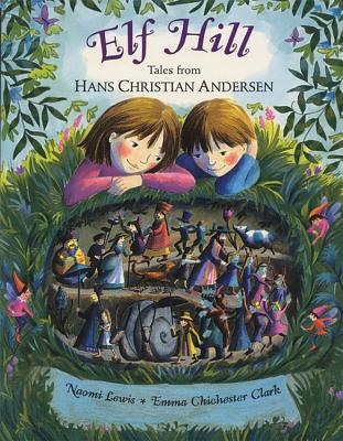 Elf Hill: Tales from Hans Christian Anderson - Lewis, Naomi, and Andersen, Hans Christian, and Clark, Emma