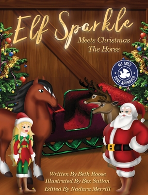 Elf Sparkle Meets Christmas The Horse - Roose, Beth, and Merrill, Nadara (Editor)