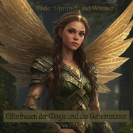 Elfenfrauen der Magie und des Geheimnisses vol 2: Erde, Himmel und Wasser