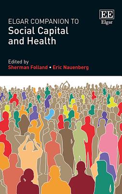 Elgar Companion to Social Capital and Health - Folland, Sherman (Editor), and Nauenberg, Eric (Editor)