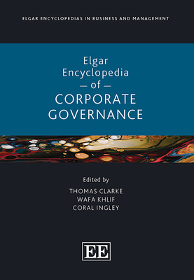 Elgar Encyclopedia of Corporate Governance - Clarke, Thomas (Editor), and Khlif, Wafa (Editor), and Ingley, Coral (Editor)