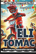 Eli Tomac: The Boy Who Conquered the Dirt - A Motorcycle Biography for Kids