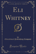 Eli Whitney (Classic Reprint)