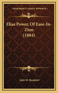 Elias Power, of Ease-In-Zion (1884)