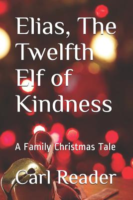 Elias, the Twelfth Elf of Kindness: A Family Christmas Tale - Reader, Carl