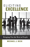 Eliciting Excellence: Bringing Out the Best in Peoplevolume 1