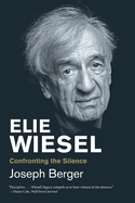 Elie Wiesel: Confronting the Silence