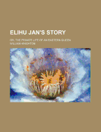 Elihu Jan's Story; Or, the Private Life of an Eastern Queen