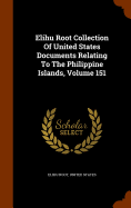 Elihu Root Collection Of United States Documents Relating To The Philippine Islands, Volume 151