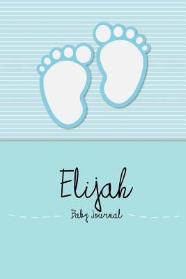 Elijah - Baby Journal and Memory Book: Personalized Baby Book for Elijah, Perfect Baby Memory Book and Kids Journal - Baby Book, En Lettres