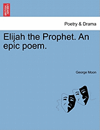 Elijah the Prophet: An Epic Poem