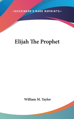 Elijah The Prophet - Taylor, William M