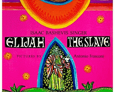 Elijah the Slave - Singer, Isaac Bashevis (Translated by), and Singer, Dr., I (Translated by), and Shub, Elizabeth (Translated by)