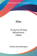 Elim: Or Hymns Of Holy Refreshment (1866)