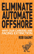 Eliminate Automate Offshore: Why Our Careers Are Facing Extinction