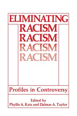 Eliminating Racism: Profiles in Controversy - Katz, Phyllis A. (Editor), and Taylor, Dalmas A. (Editor)