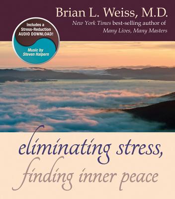 Eliminating Stress, Finding Inner Peace - Weiss, Brian L, MD, M D