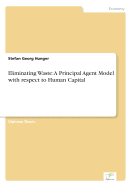 Eliminating Waste: A Principal Agent Model with Respect to Human Capital