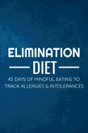 Elimination Diet: 45 days food diary (6x9) Track your Symptoms and Indentify your Intolerances and Allergies