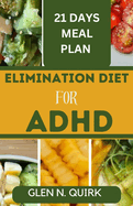 Elimination Diet for ADHD: Unlocking Focus and Wellness with the Ultimate Elimination Diet Manual.