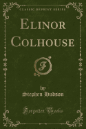 Elinor Colhouse (Classic Reprint)