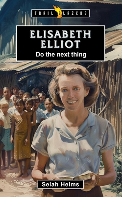 Elisabeth Elliot: Do the Next Thing - Helms, Selah