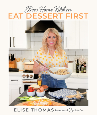 Elise's Home Kitchen: Eat Dessert First - Thomas, Elise