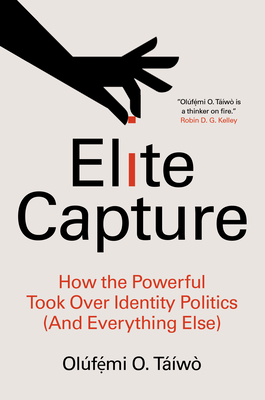 Elite Capture: How the Powerful Took Over Identity Politics (and Everything Else) - Tw, Olf  mi O