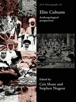 Elite Cultures: Anthropological Perspectives - Nugent, Stephen (Editor), and Shore, Cris (Editor)