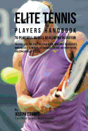 Elite Tennis Players Handbook to Powerful Muscle Developing Nutrition: Prepare Like the Pros by Escalating Your Rmr to Generate More Muscle, Eliminate Fat, Increase Energy, Recover Faster, and Concentrate Better