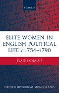 Elite Women in English Political Life C.1754-1790