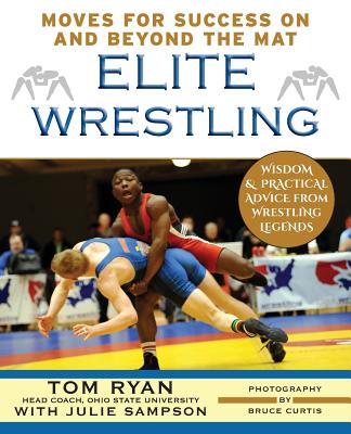 Elite Wrestling: Your Moves for Success On and Beyond the Mat - Ryan, Tom, and Sampson, Julie