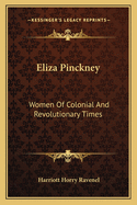 Eliza Pinckney: Women Of Colonial And Revolutionary Times