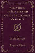 Eliza Ross, or Illustrated Guide of Lookout Mountain (Classic Reprint)