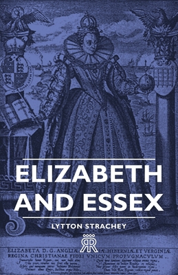 Elizabeth and Essex - Strachey, Lytton