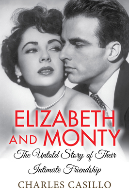 Elizabeth and Monty: The Untold Story of Their Intimate Friendship - Casillo, Charles